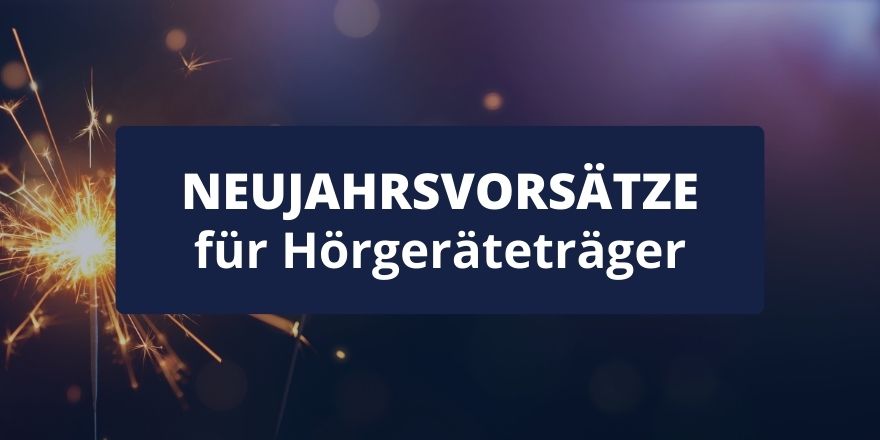 Neujahrsvorsätze für Hörgeräteträger